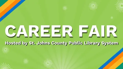 Green flyer with bold white text reading "Career Fair" and smaller text below stating "Hosted by St. Johns County Public Library System," with colorful corners and starburst patterns.