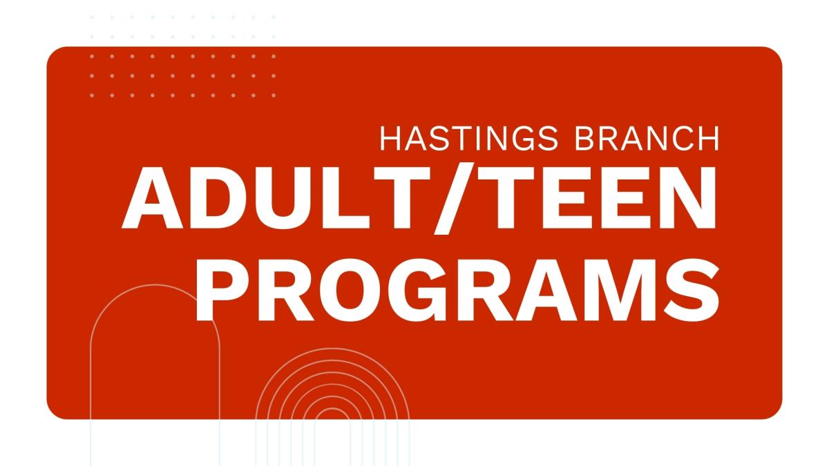 A dark red graphic with the words "Hastings Branch Adult/Teen Programs"