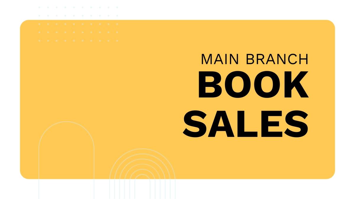 A bright yellow graphic with the words "Main Branch Book Sales"