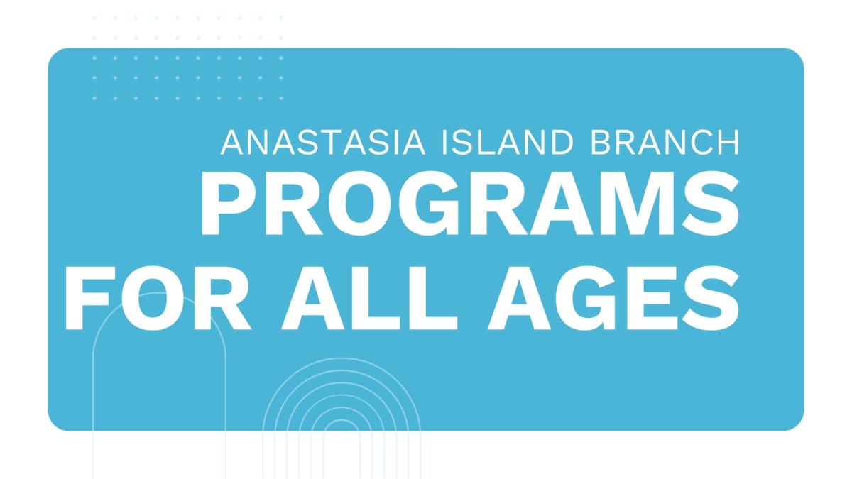 A bright blue graphic with the words "Anastasia Island Branch Programs for all ages"