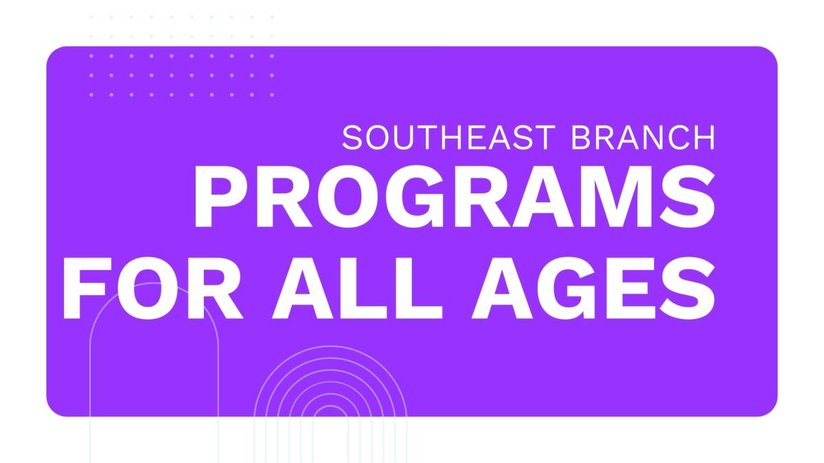 A bright purple graphic with the words "Southeast Branch Programs for all ages"