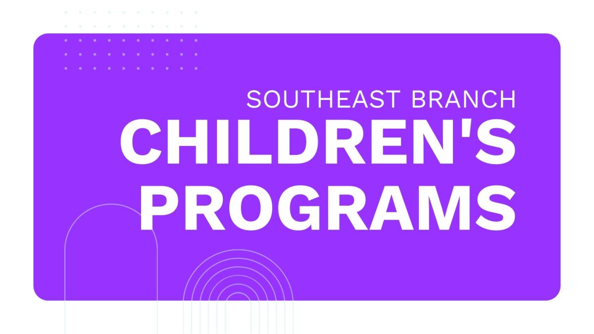 A bright purple graphic with the words "Southeast Branch Children's Programs"